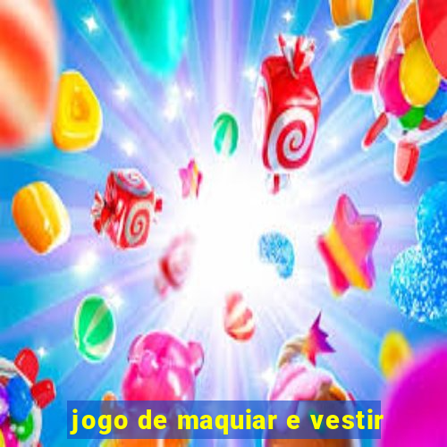 jogo de maquiar e vestir